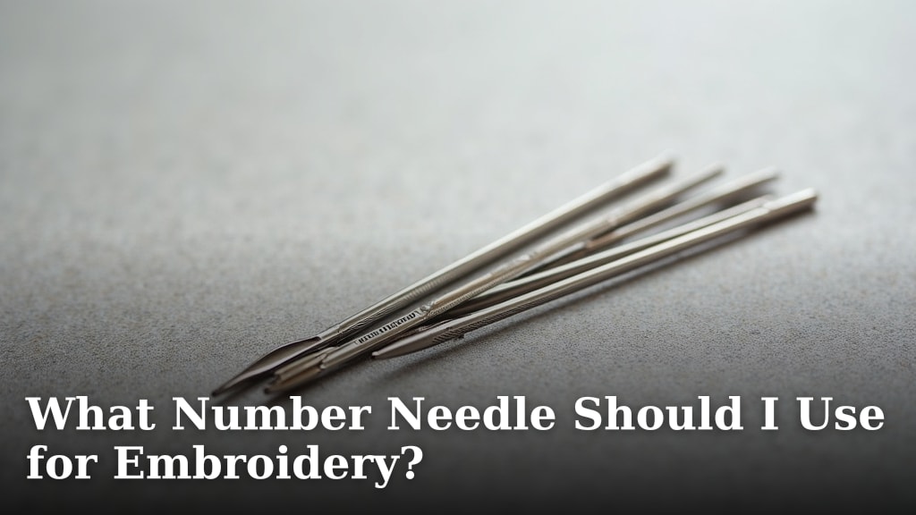 What Number Needle Should I Use for Embroidery?